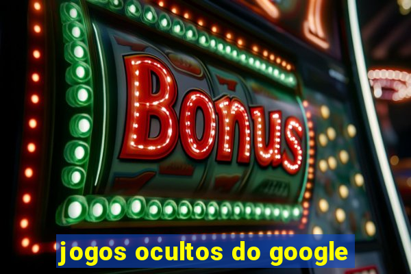 jogos ocultos do google